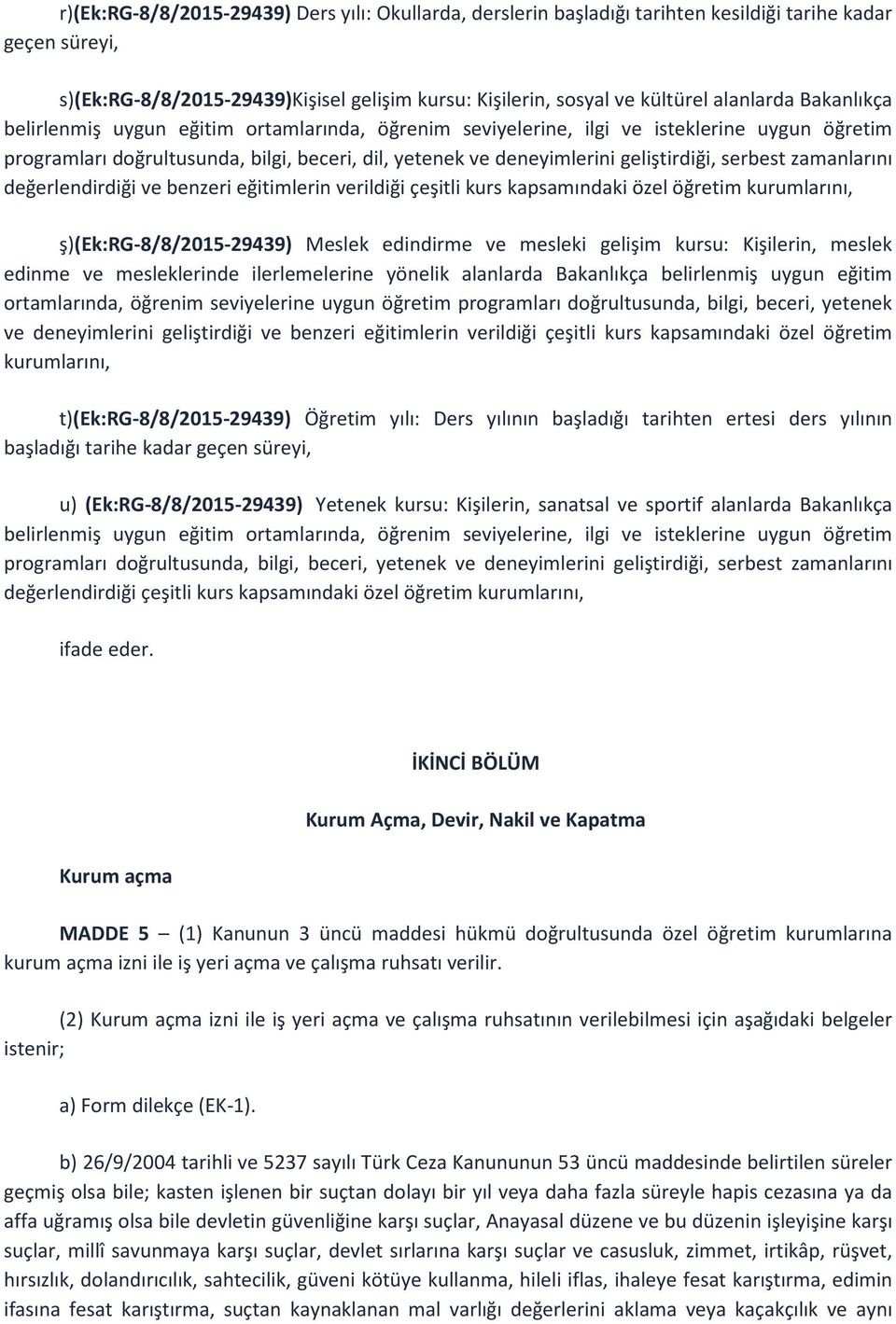 zamanlarını değerlendirdiği ve benzeri eğitimlerin verildiği çeşitli kurs kapsamındaki özel öğretim kurumlarını, ş)(ek:rg-8/8/2015-29439) Meslek edindirme ve mesleki gelişim kursu: Kişilerin, meslek