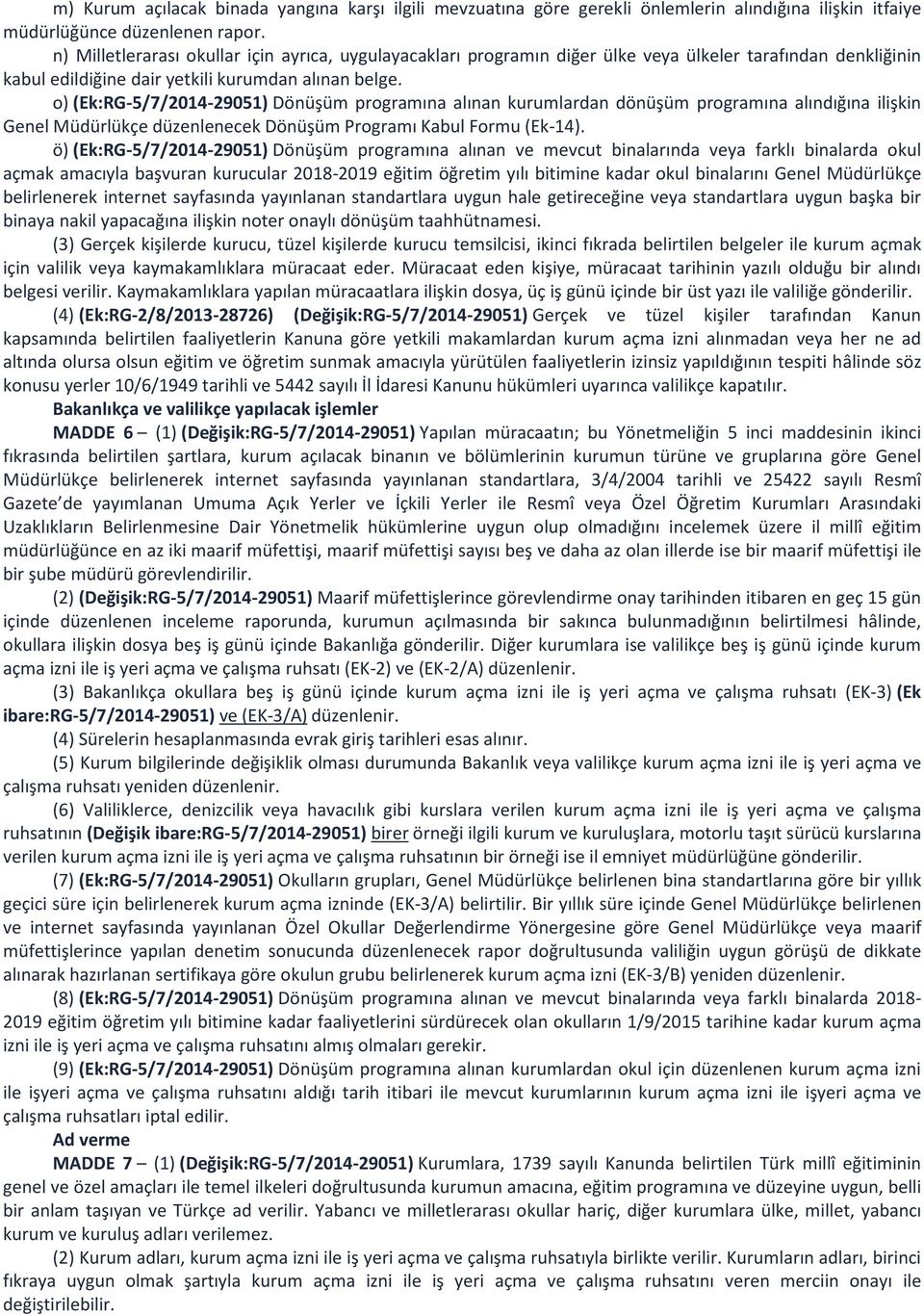 o) (Ek:RG-5/7/2014-29051) Dönüşüm programına alınan kurumlardan dönüşüm programına alındığına ilişkin Genel Müdürlükçe düzenlenecek Dönüşüm Programı Kabul Formu (Ek-14).