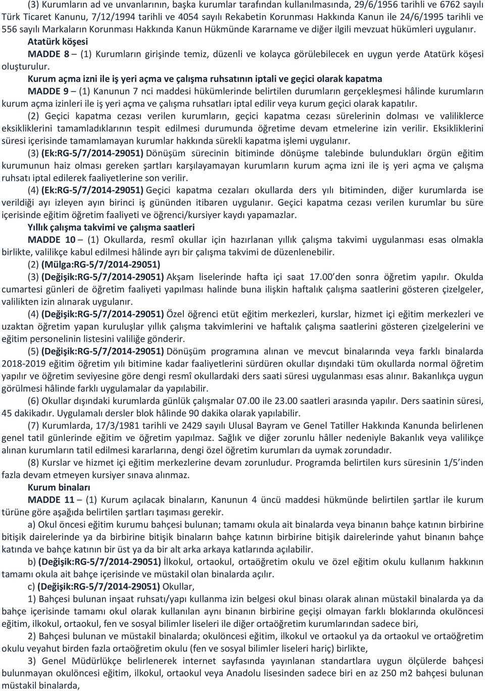 Atatürk köşesi MADDE 8 (1) Kurumların girişinde temiz, düzenli ve kolayca görülebilecek en uygun yerde Atatürk köşesi oluşturulur.