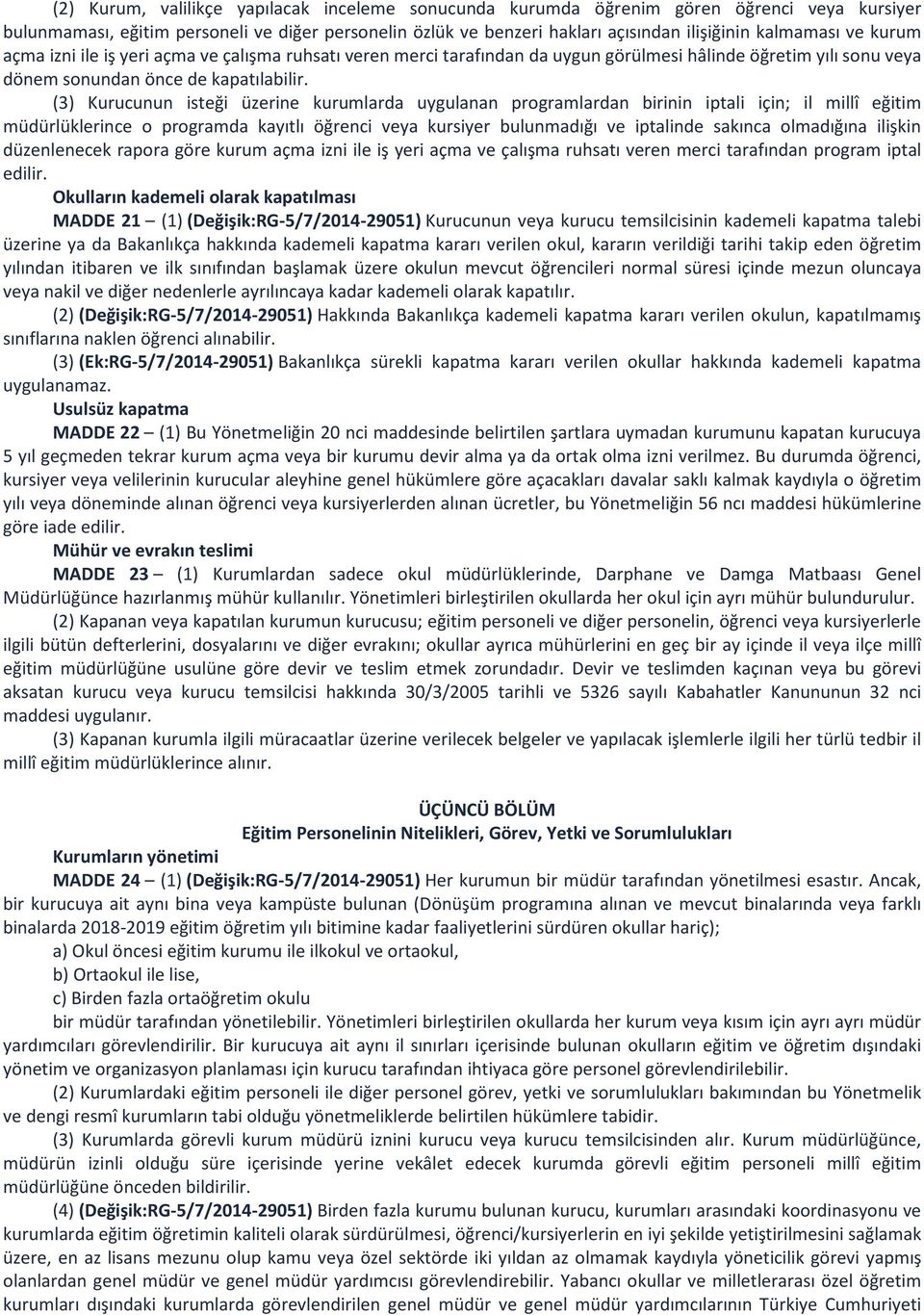 (3) Kurucunun isteği üzerine kurumlarda uygulanan programlardan birinin iptali için; il millî eğitim müdürlüklerince o programda kayıtlı öğrenci veya kursiyer bulunmadığı ve iptalinde sakınca