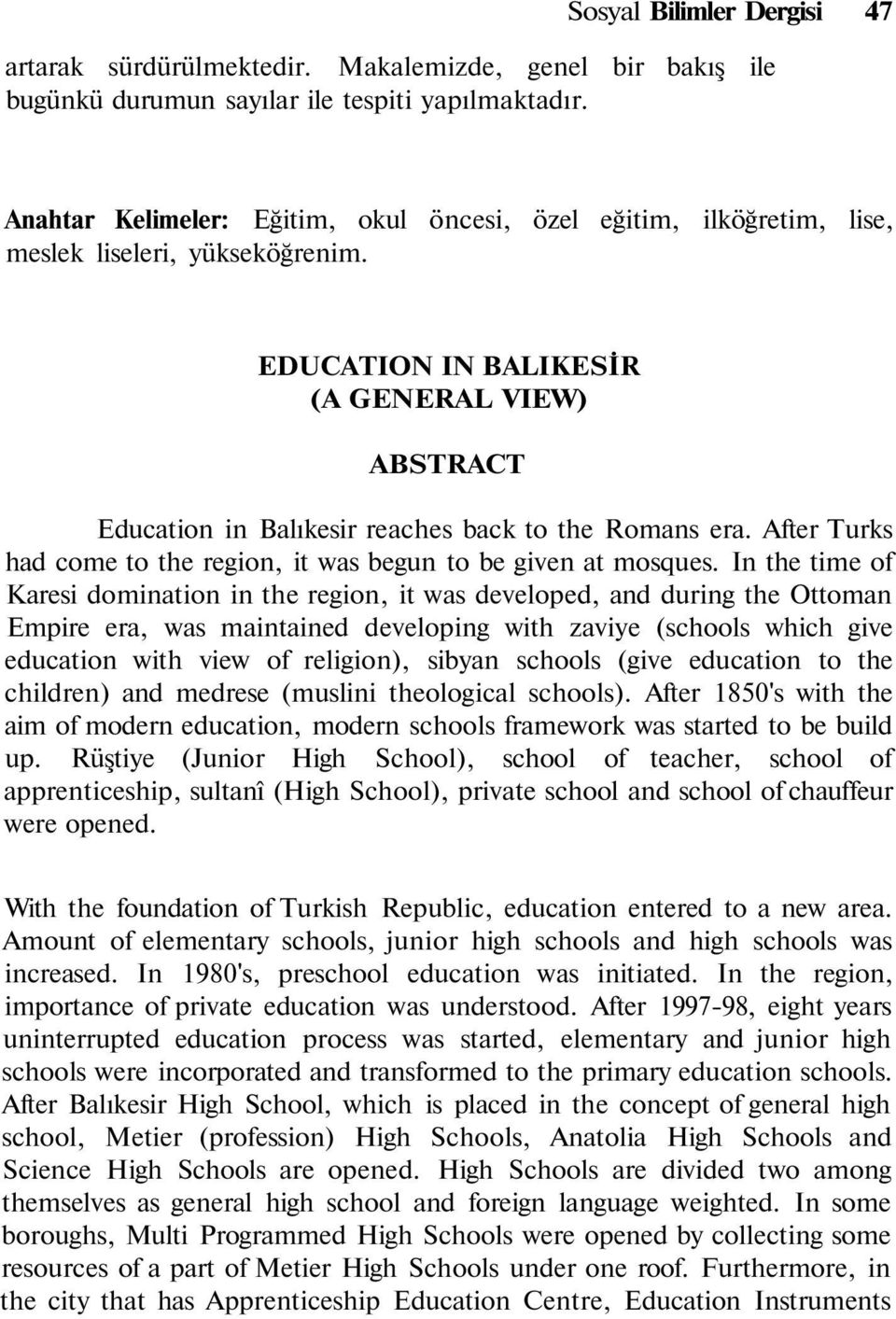 EDUCATION IN BALIKESİR (A GENERAL VIEW) ABSTRACT Education in Balıkesir reaches back to the Romans era. After Turks had come to the region, it was begun to be given at mosques.
