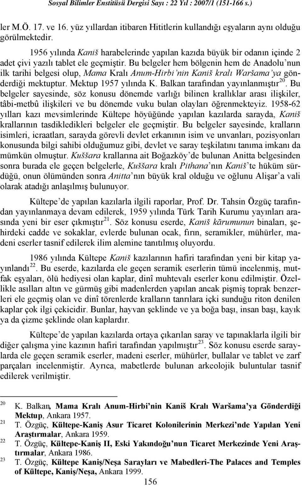 Bu belgeler hem bölgenin hem de Anadolu nun ilk tarihi belgesi olup, Mama Kralı Anum-Hirbi nin Kaniš kralı Waršama ya gönderdiği mektuptur. Mektup 1957 yılında K. Balkan tarafından yayınlanmıştır 20.