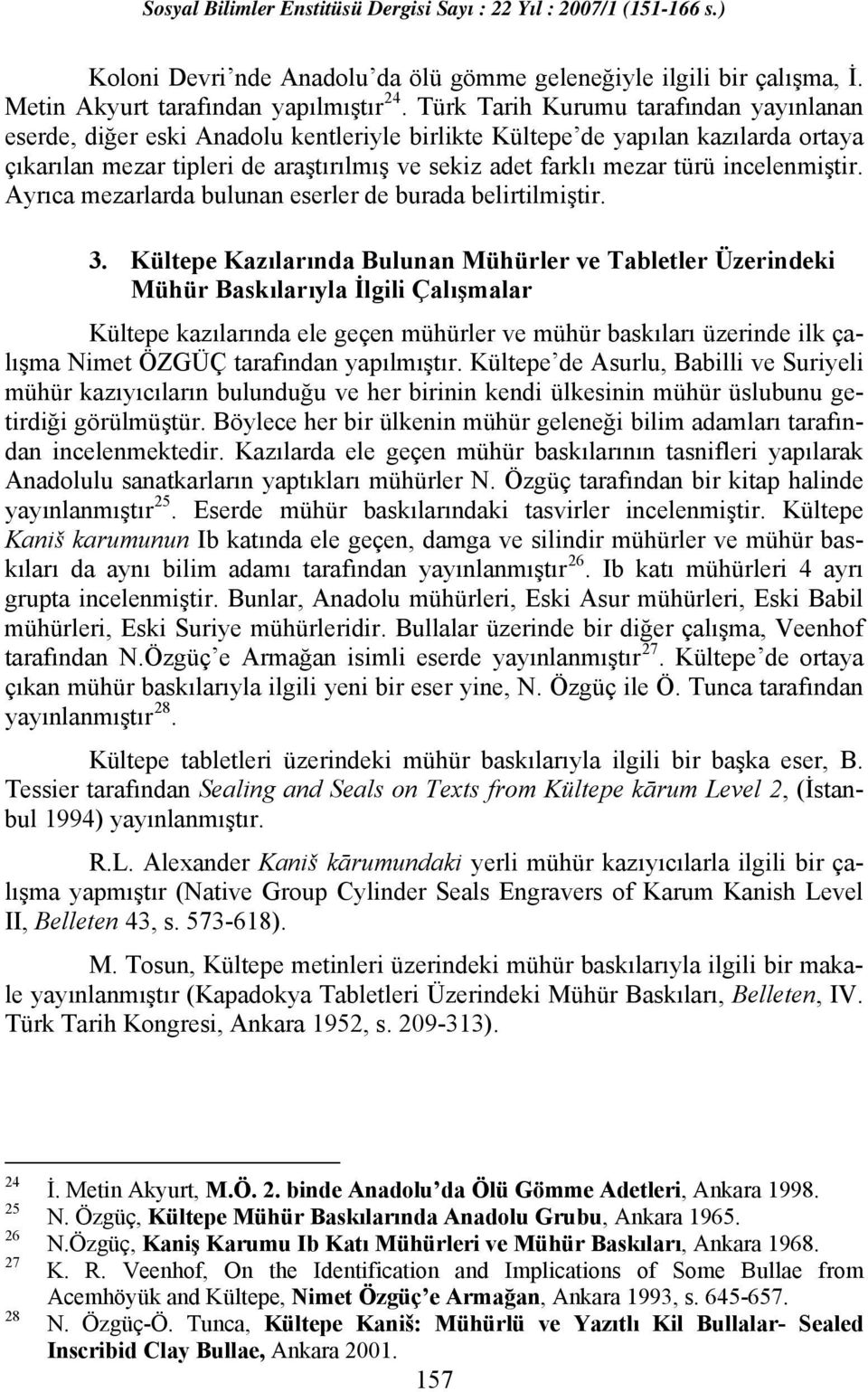 incelenmiştir. Ayrıca mezarlarda bulunan eserler de burada belirtilmiştir. 3.