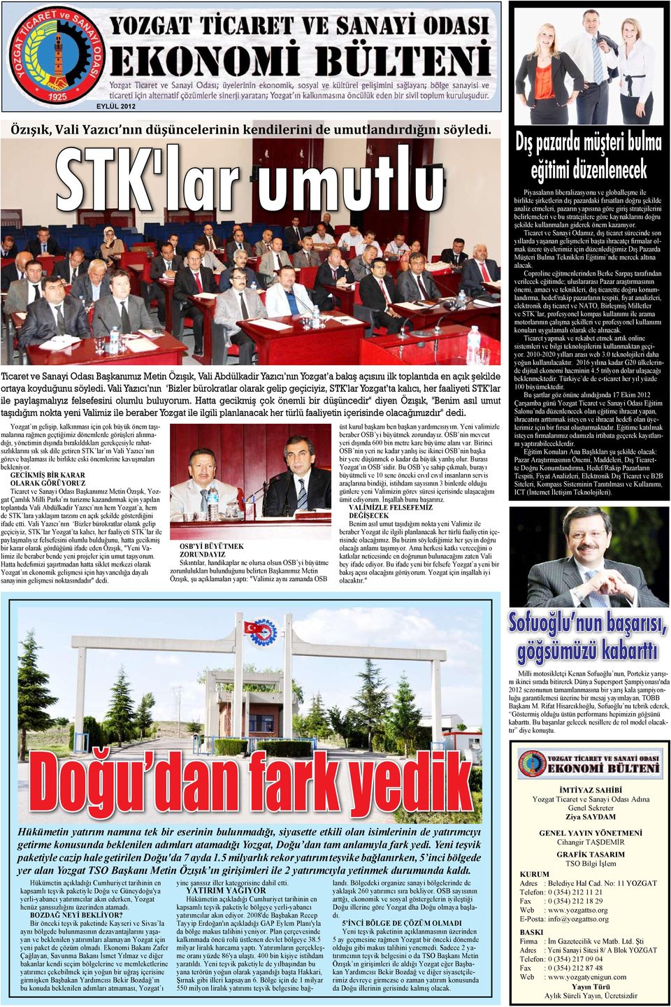 Vali Yazıcı nın Bizler bürokratlar olarak gelip geçiciyiz, STK lar Yozgat ta kalıcı, her faaliyeti STK lar ile paylaşmalıyız felsefesini olumlu buluyorum.