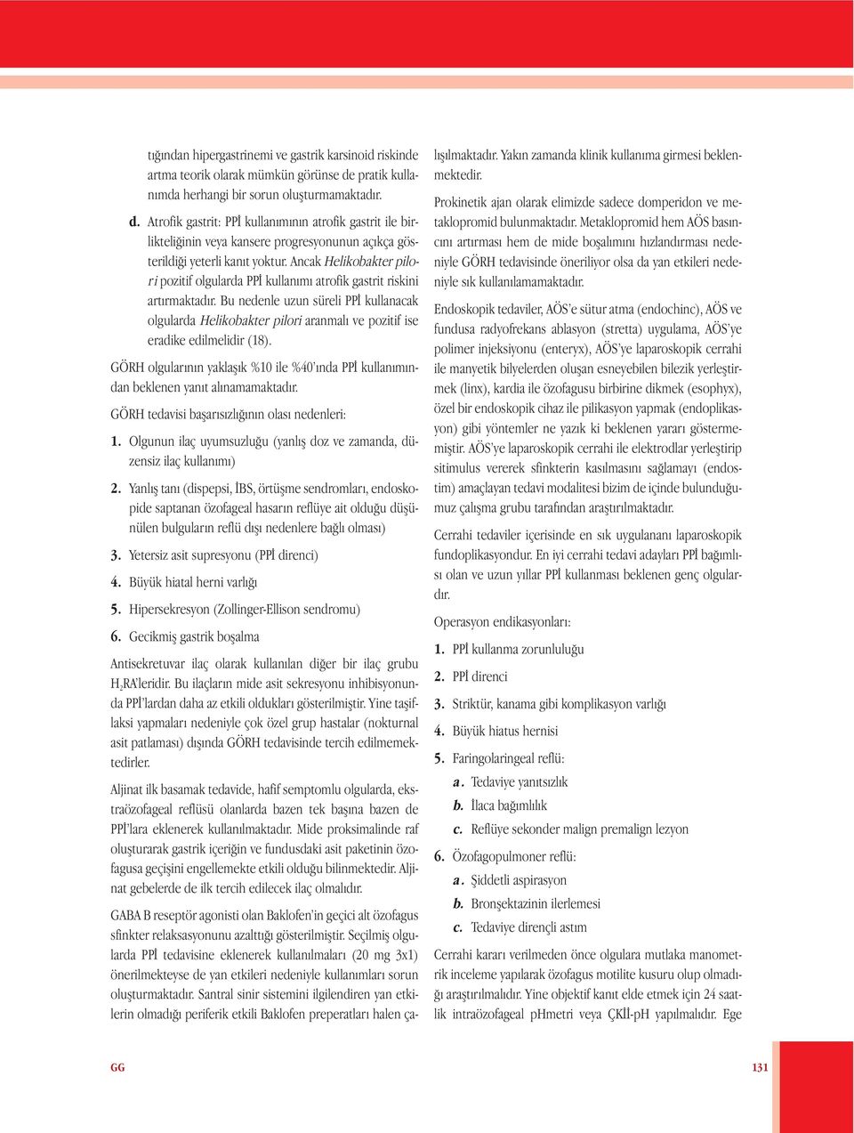 Ancak Helikobakter pilori pozitif olgularda PPİ kullanımı atrofik gastrit riskini artırmaktadır.