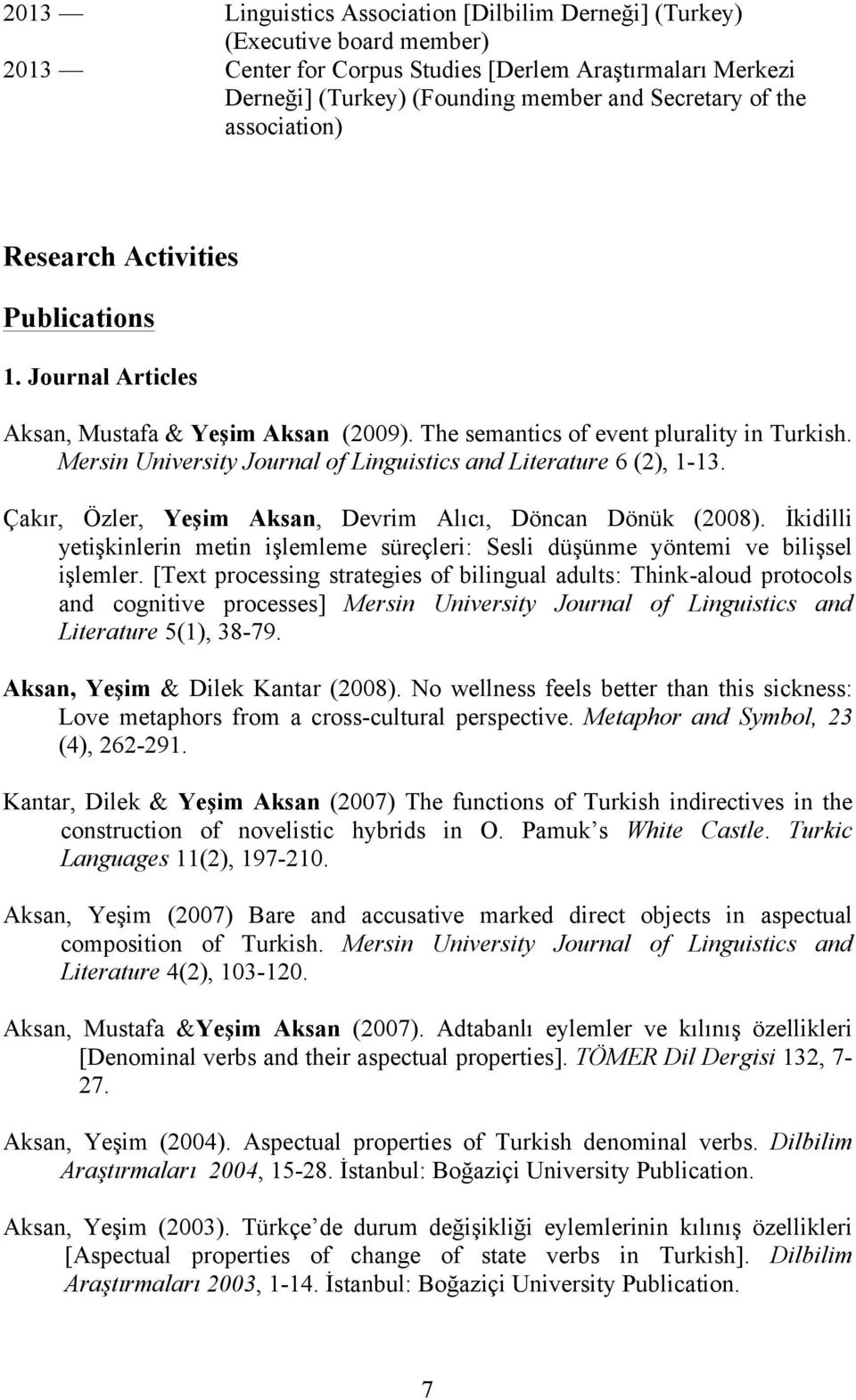 Mersin University Journal of Linguistics and Literature 6 (2), 1-13. Çakır, Özler, Yeşim Aksan, Devrim Alıcı, Döncan Dönük (2008).