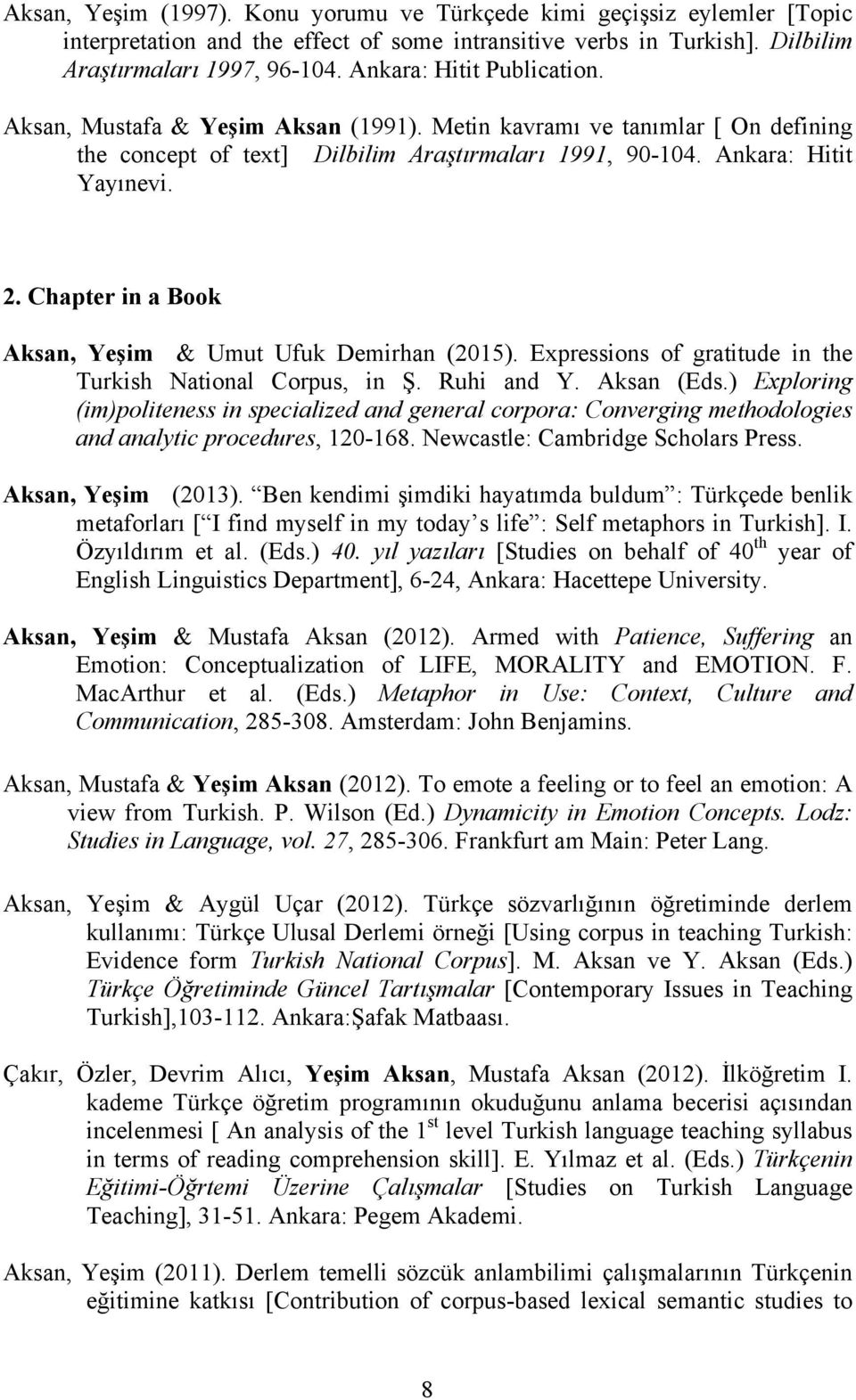 Chapter in a Book Aksan, Yeşim & Umut Ufuk Demirhan (2015). Expressions of gratitude in the Turkish National Corpus, in Ş. Ruhi and Y. Aksan (Eds.
