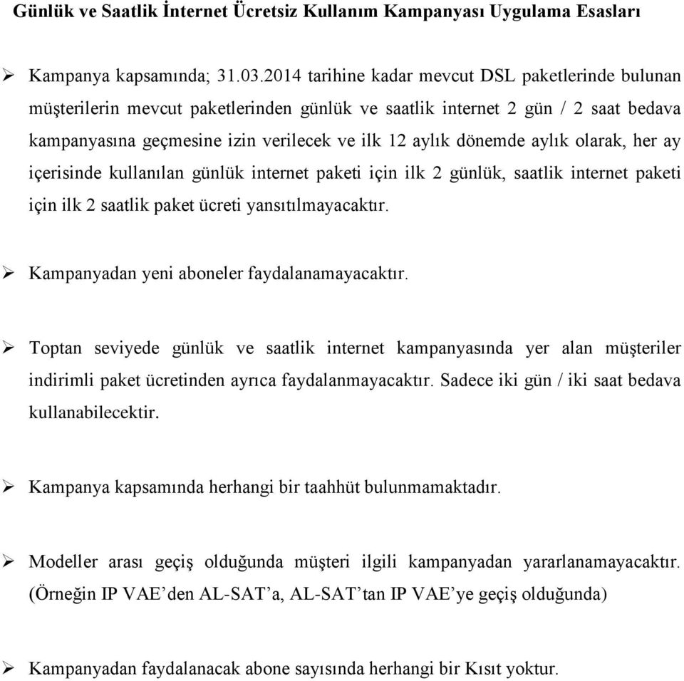 aylık olarak, her ay içerisinde kullanılan günlük internet paketi için ilk 2 günlük, saatlik internet paketi için ilk 2 saatlik paket ücreti yansıtılmayacaktır.