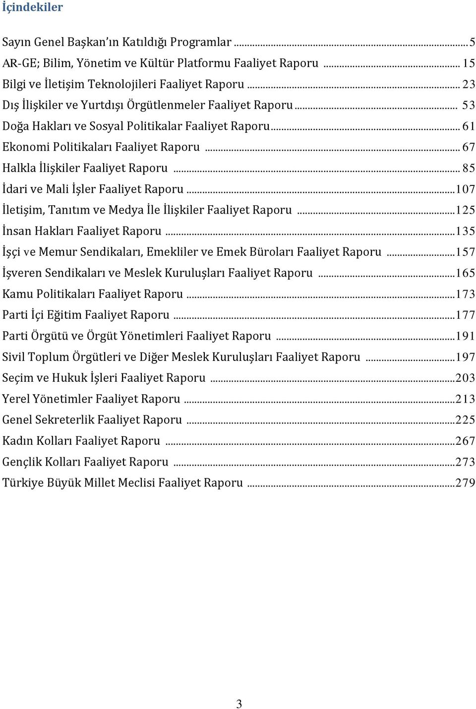 .. 85 İdari ve Mali İşler Faaliyet Raporu... 107 İletişim, Tanıtım ve Medya İle İlişkiler Faaliyet Raporu... 125 İnsan Hakları Faaliyet Raporu.