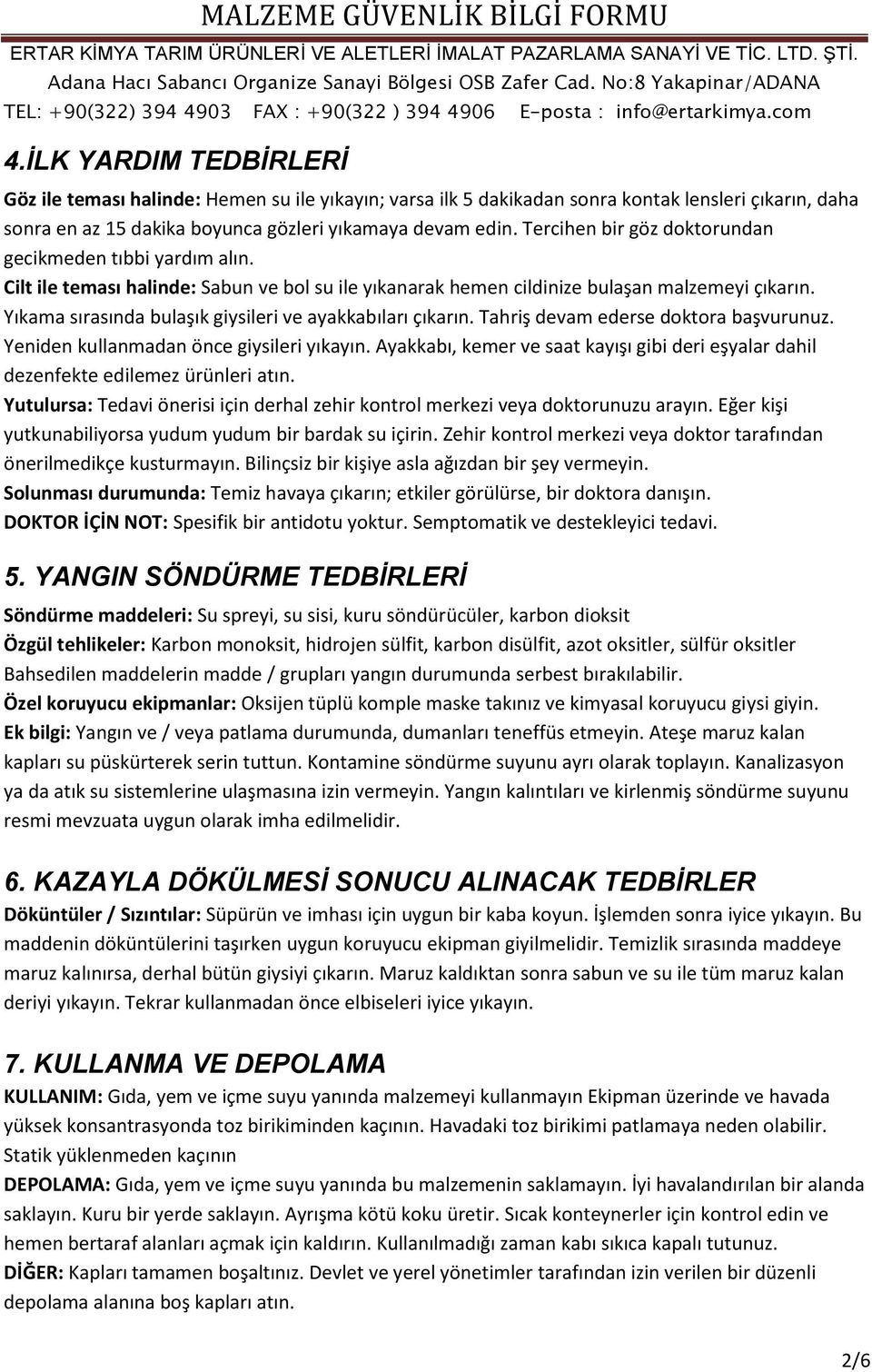 Yıkama sırasında bulaşık giysileri ve ayakkabıları çıkarın. Tahriş devam ederse doktora başvurunuz. Yeniden kullanmadan önce giysileri yıkayın.