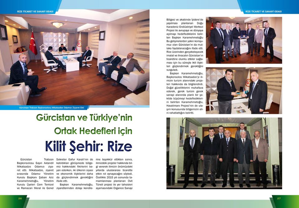 Rize üzerinden gerçekeleşecek imalat ve ihracatın Gürcistan ın ticaretine olumlu etkiler sağlaması için bu süreçte ikili ilişkileri güçlendirmek gerektiğini vurguladı.