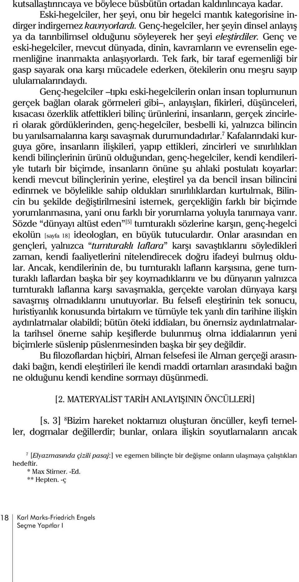 Genç ve eski-hegelciler, mevcut dünyada, dinin, kavramlarýn ve evrenselin egemenliðine inanmakta anlaþýyorlardý.