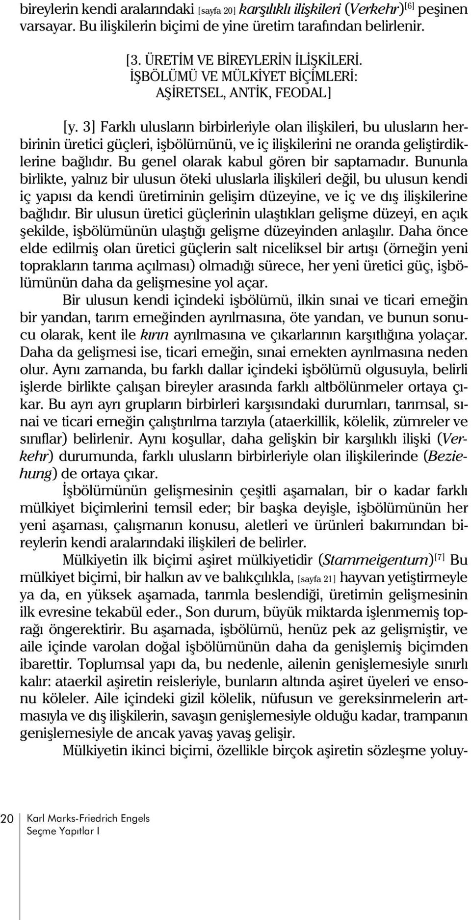 3] arklý uluslarýn birbirleriyle olan iliþkileri, bu uluslarýn herbirinin üretici güçleri, iþbölümünü, ve iç iliþkilerini ne oranda geliþtirdiklerine baðlýdýr.