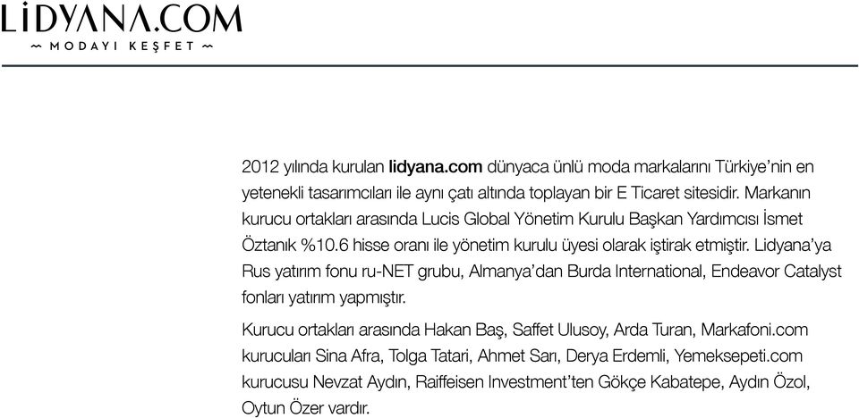 Lidyana ya Rus yatırım fonu ru-net grubu, Almanya dan Burda International, Endeavor Catalyst fonları yatırım yapmıştır.