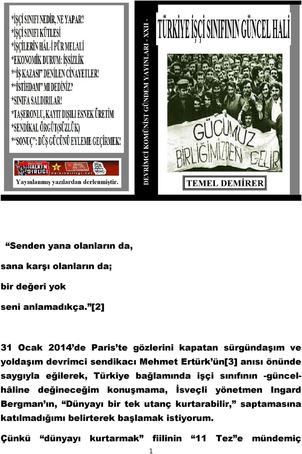 önünde saygıyla eğilerek, Türkiye bağlamında işçi sınıfının -güncelhâline değineceğim konuşmama, İsveçli yönetmen