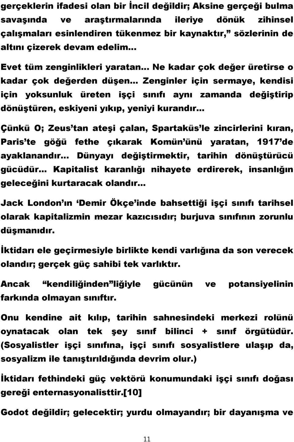 .. Zenginler için sermaye, kendisi için yoksunluk üreten işçi sınıfı aynı zamanda değiştirip dönüştüren, eskiyeni yıkıp, yeniyi kurandır.