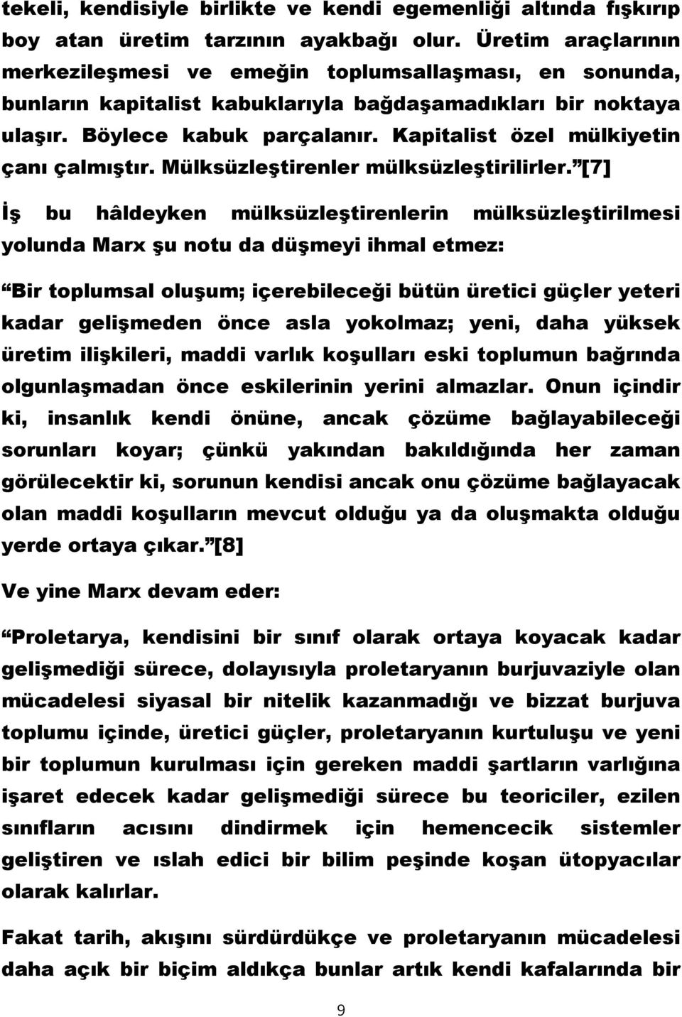 Kapitalist özel mülkiyetin çanı çalmıştır. Mülksüzleştirenler mülksüzleştirilirler.