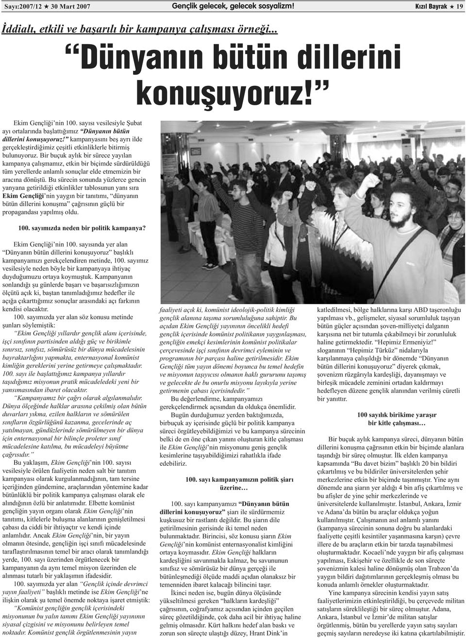 Bir buçuk aylık bir sürece yayılan kampanya çalışmamız, etkin bir biçimde sürdürüldüğü tüm yerellerde anlamlı sonuçlar elde etmemizin bir aracına dönüştü.