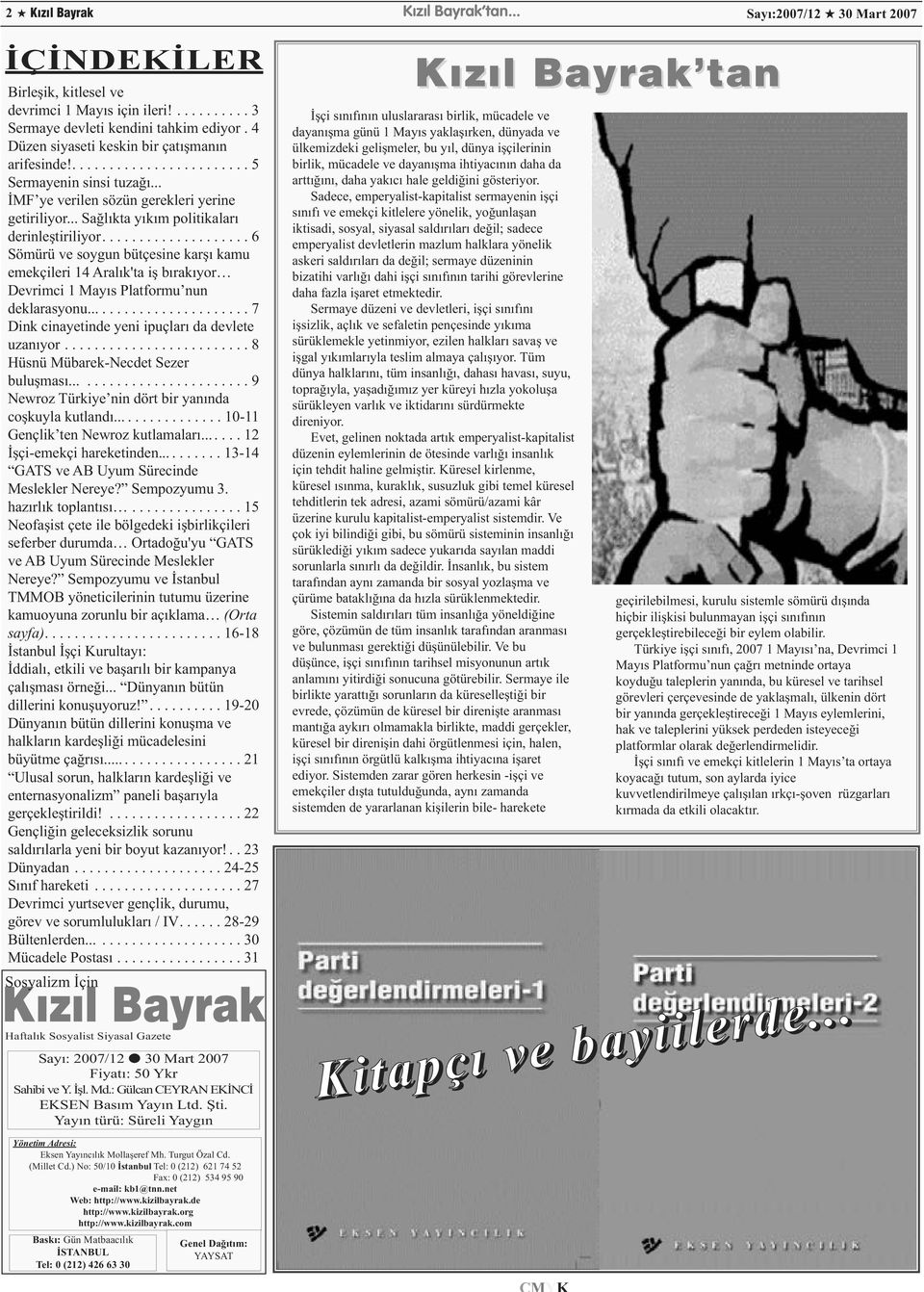 .. Sağlıkta yıkım politikaları derinleştiriliyor.................... 6 Sömürü ve soygun bütçesine karşı kamu emekçileri 14 Aralık'ta iş bırakıyor Devrimci 1 Mayıs Platformu nun deklarasyonu.