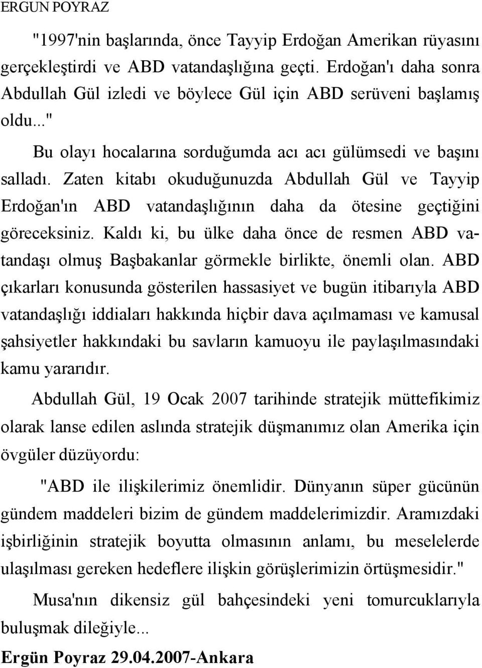 Zaten kitabı okuduğunuzda Abdullah Gül ve Tayyip Erdoğan'ın ABD vatandaşlığının daha da ötesine geçtiğini göreceksiniz.