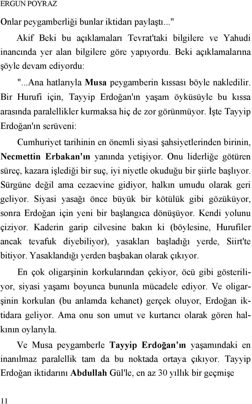 Bir Hurufi için, Tayyip Erdoğan'ın yaşam öyküsüyle bu kıssa arasında paralellikler kurmaksa hiç de zor görünmüyor.