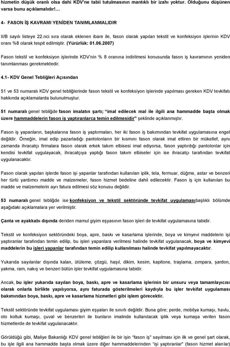 2007) Fason tekstil ve konfeksiyon işlerinde KDV nin % 8 oranına indirilmesi konusunda fason iş kavramının yeniden tanımlanması gerekmektedir. 4.