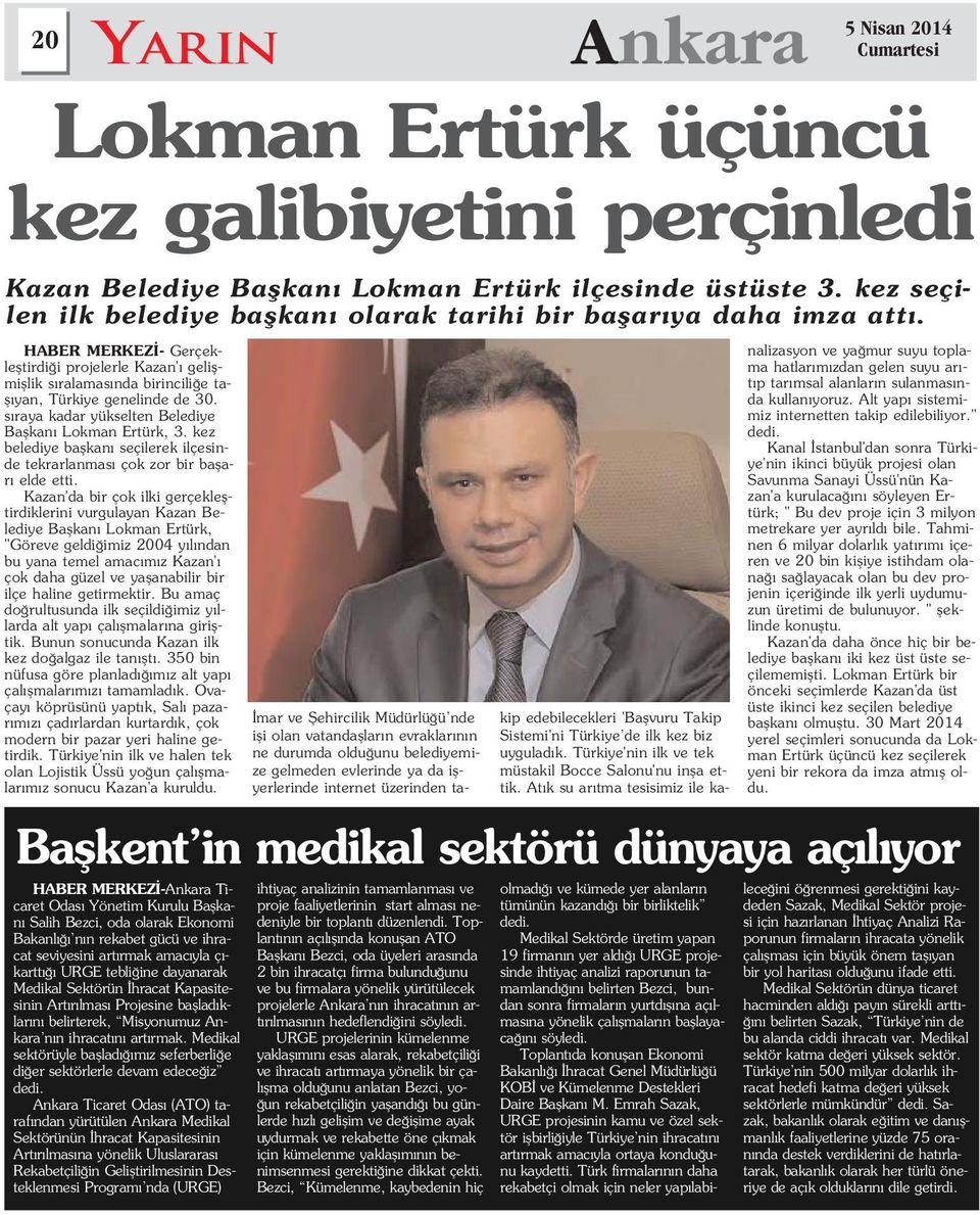 Kazan'da bir çok ilki gerçeklefltirdiklerini vurgulayan Kazan Belediye Baflkan Lokman Ertürk, "Göreve geldi imiz 2004 y l ndan bu yana temel amac m z Kazan' çok daha güzel ve yaflanabilir bir ilçe