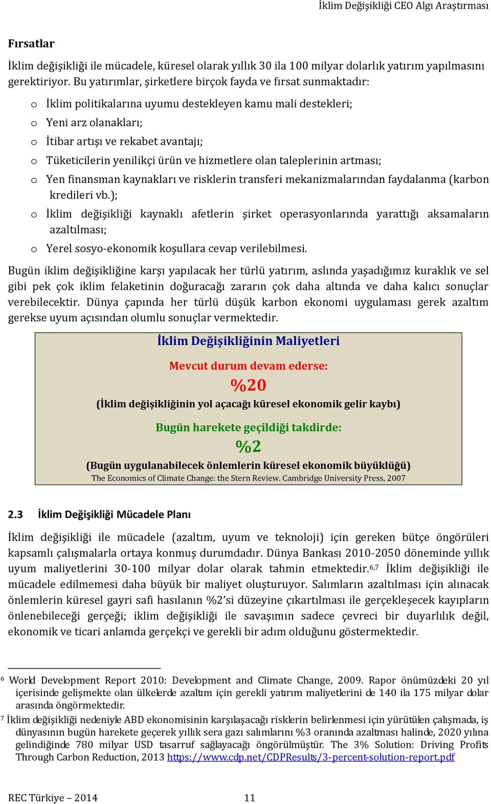 Tüketicilerin yenilikçi ürün ve hizmetlere olan taleplerinin artması; o Yen finansman kaynakları ve risklerin transferi mekanizmalarından faydalanma (karbon kredileri vb.