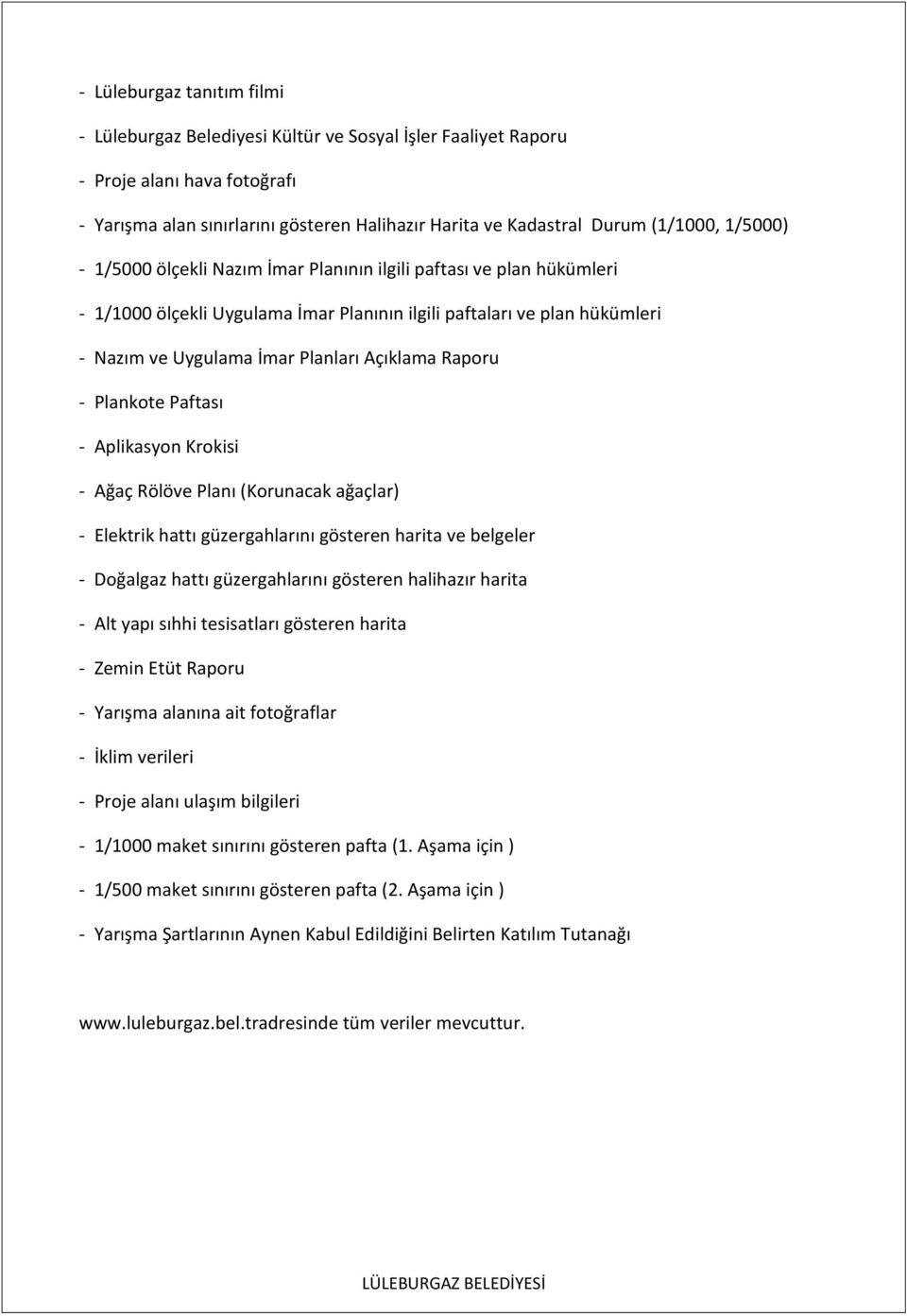 Raporu - Plankote Paftası - Aplikasyon Krokisi - Ağaç Rölöve Planı (Korunacak ağaçlar) - Elektrik hattı güzergahlarını gösteren harita ve belgeler - Doğalgaz hattı güzergahlarını gösteren halihazır