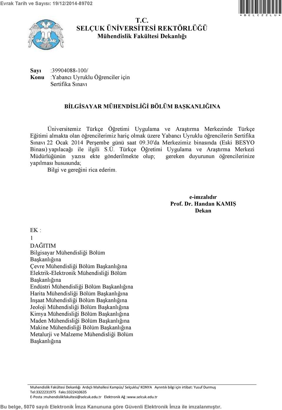 almakta olan öğrencilerimiz hariç olmak üzere Yabancı Uyruklu öğrencilerin Sertifika Sınavı 22 Ocak 2014 Perşembe günü saat 09.30'da Merkezimiz binasında (Eski BESYO Binası) yapılacağı ile ilgili S.Ü.