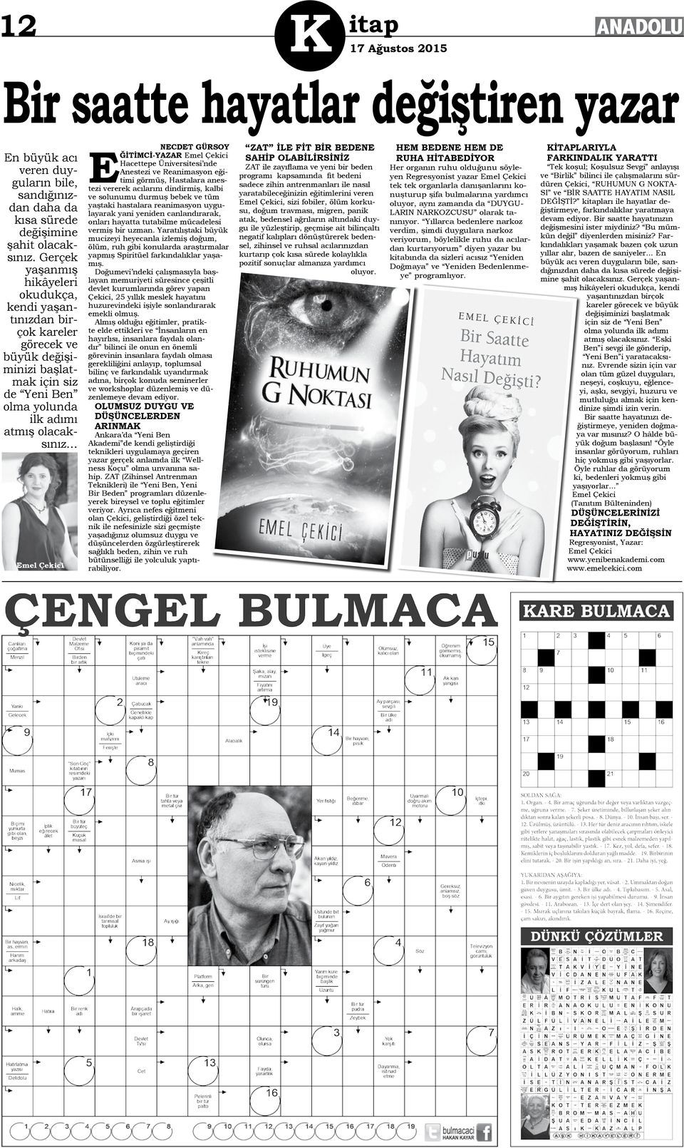 GÜRSOY ğitimci-yazar Emel Çekici Hacettepe Üniversitesi nde Anestezi ve Reanimasyon eğitimi görmüş, Hastalara anestezi vererek acılarını dindirmiş, kalbi ve solunumu durmuş bebek ve tüm yaştaki