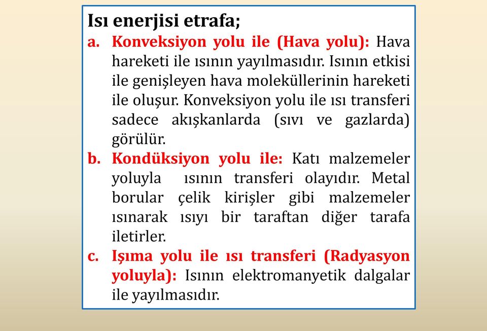 Konveksiyon yolu ile ısı transferi sadece akışkanlarda (sıvı ve gazlarda) görülür. b.