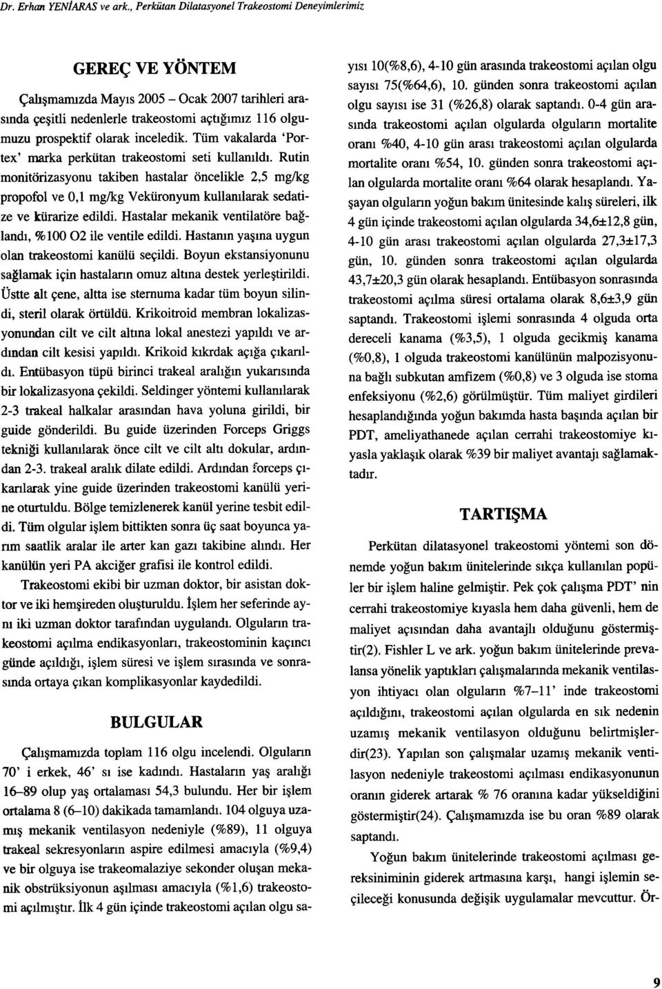 inceledik. Tüm vakalarda 'Portex' marka perkütan trakeostomi seti kullanıldı.