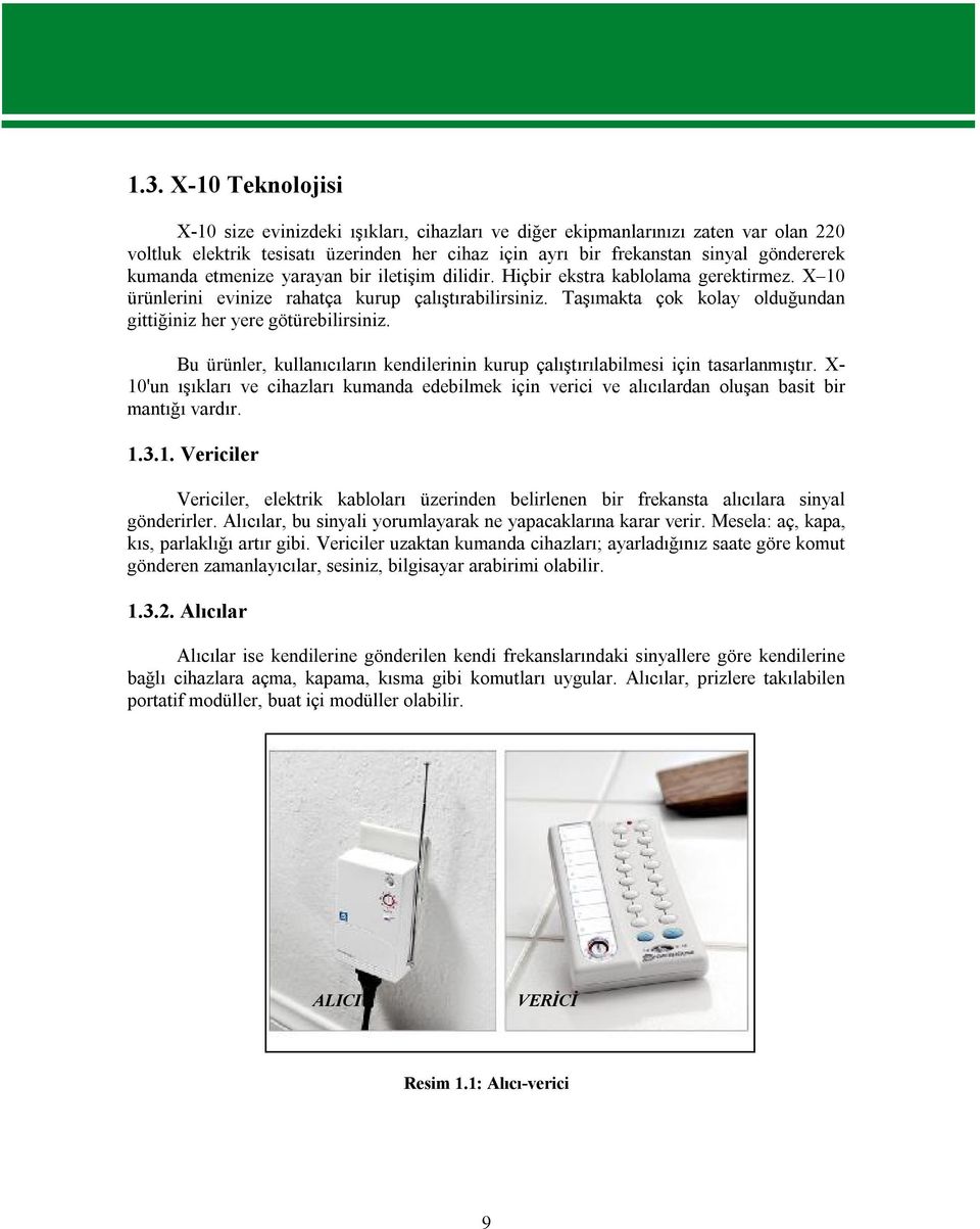 Taşımakta çok kolay olduğundan gittiğiniz her yere götürebilirsiniz. Bu ürünler, kullanıcıların kendilerinin kurup çalıştırılabilmesi için tasarlanmıştır.