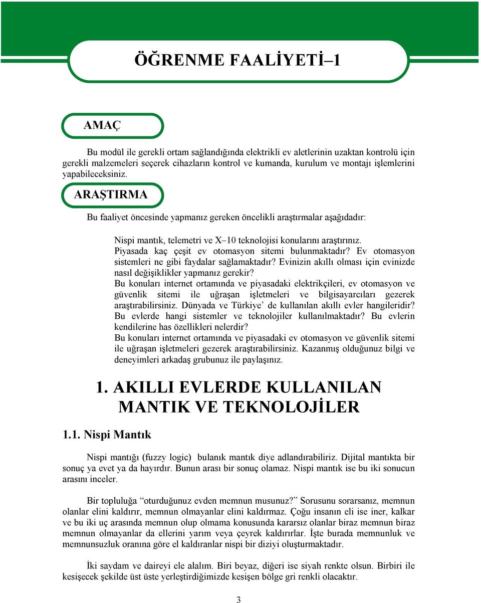 Piyasada kaç çeşit ev otomasyon sitemi bulunmaktadır? Ev otomasyon sistemleri ne gibi faydalar sağlamaktadır? Evinizin akıllı olması için evinizde nasıl değişiklikler yapmanız gerekir?