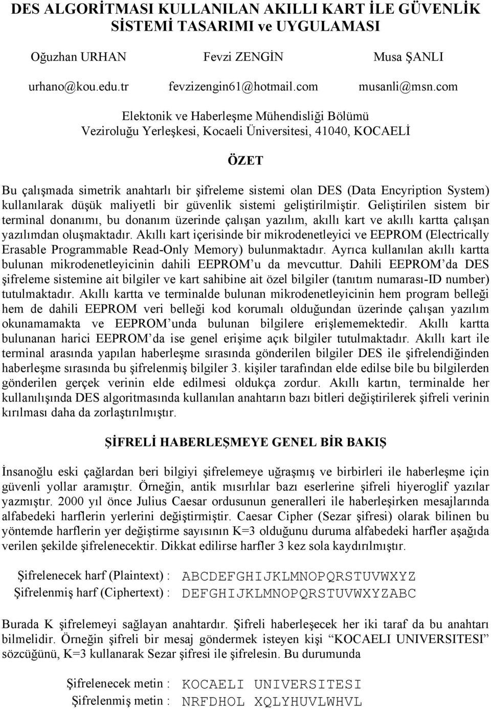 System) kullanılarak düşük maliyetli bir güvenlik sistemi geliştirilmiştir.