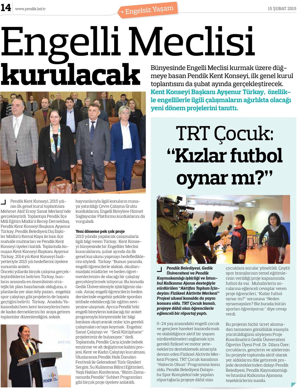 Kent Konseyi Başkanı Ayşenur Türkay, özellikle engellilerle ilgili çalışmaların ağırlıkta olacağı yeni dönem projelerini tanıttı. TRT Çocuk: Kızlar futbol oynar mı?