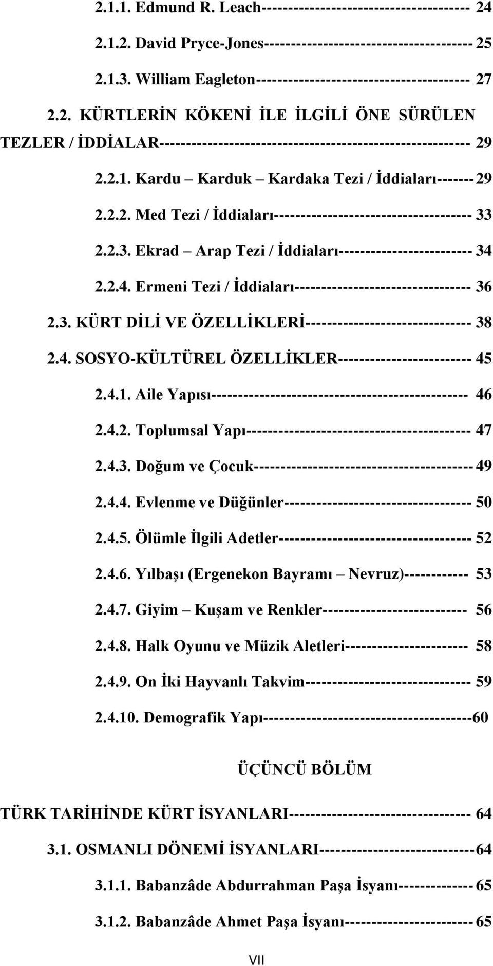 Kardu Karduk Kardaka Tezi / İddiaları------- 29 2.2.2. Med Tezi / İddiaları------------------------------------- 33 2.2.3. Ekrad Arap Tezi / İddiaları------------------------- 34 