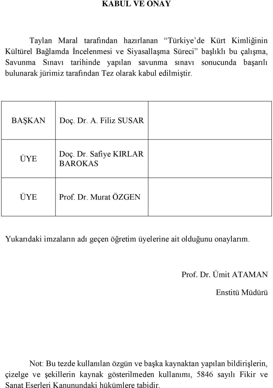 Dr. Murat ÖZGEN Yukarıdaki imzaların adı geçen öğretim üyelerine ait olduğunu onaylarım. Prof. Dr.