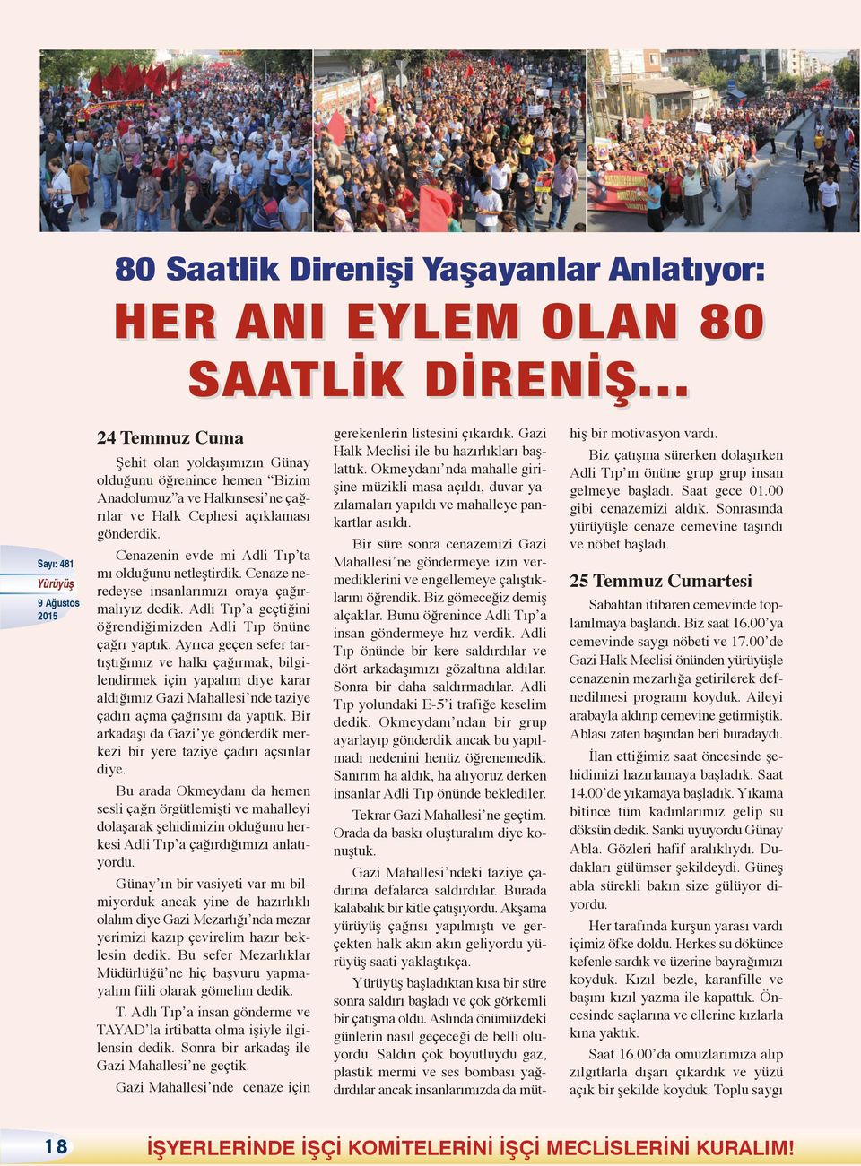 Cenazenin evde mi Adli Tıp ta mı olduğunu netleştirdik. Cenaze neredeyse insanlarımızı oraya çağırmalıyız dedik. Adli Tıp a geçtiğini öğrendiğimizden Adli Tıp önüne çağrı yaptık.