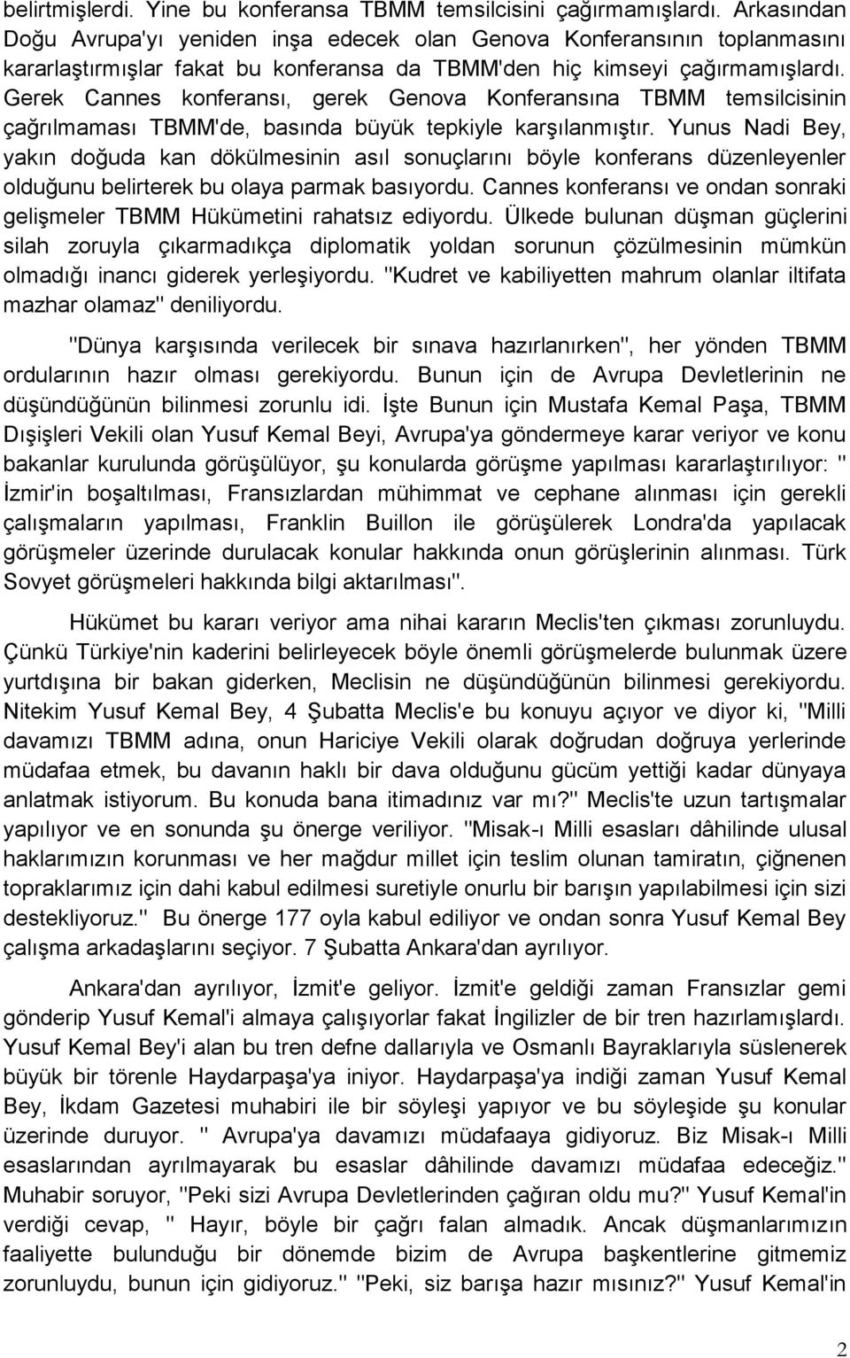 Gerek Cannes konferansı, gerek Genova Konferansına TBMM temsilcisinin çağrılmaması TBMM'de, basında büyük tepkiyle karşılanmıştır.