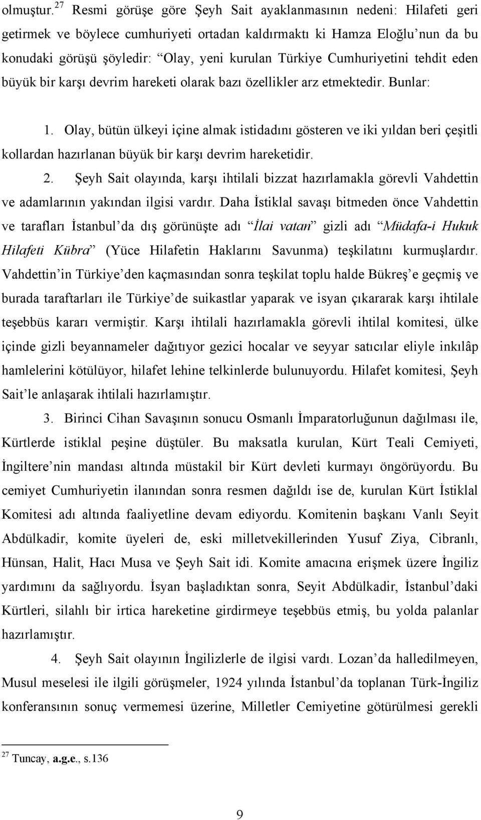 Cumhuriyetini tehdit eden büyük bir karşı devrim hareketi olarak bazı özellikler arz etmektedir. Bunlar: 1.