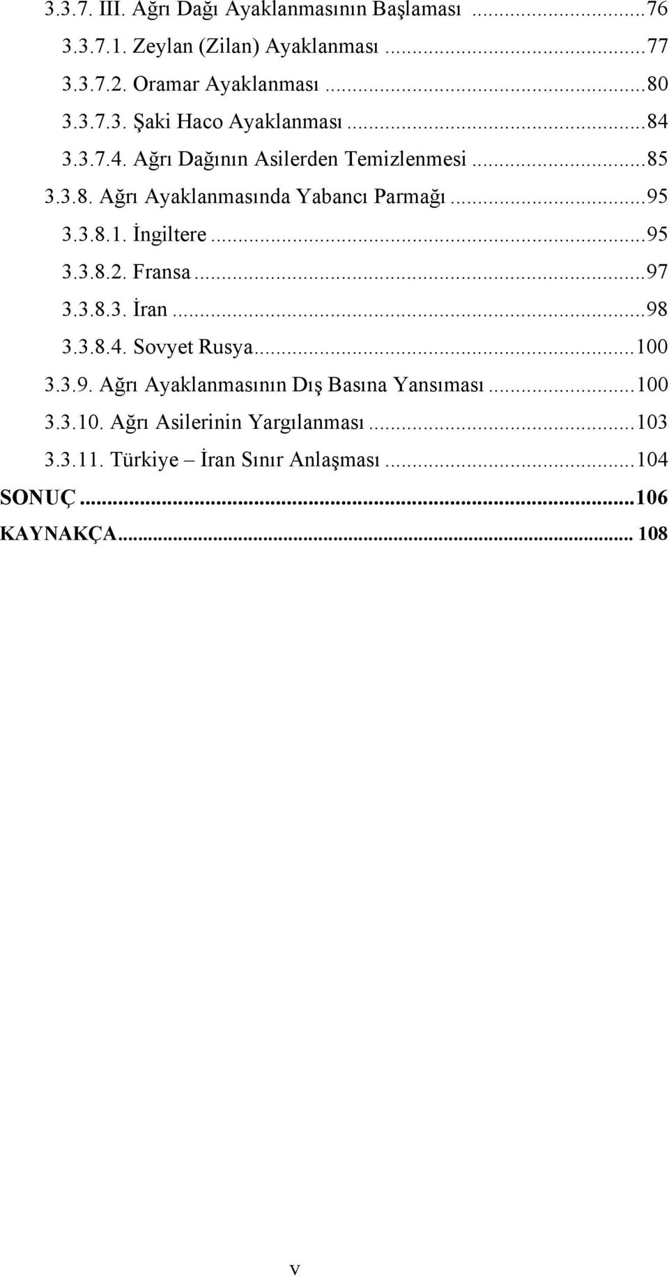 Fransa...97 3.3.8.3. İran...98 3.3.8.4. Sovyet Rusya...100 3.3.9. Ağrı Ayaklanmasının Dış Basına Yansıması...100 3.3.10. Ağrı Asilerinin Yargılanması.