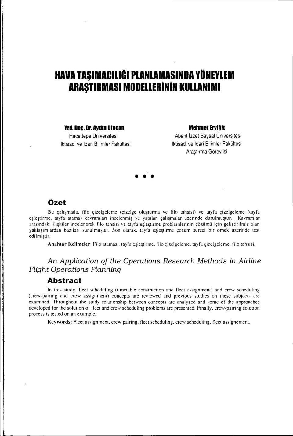 çizelgeleme (çizelge oluşturma ve filo tahsisi) ve tayfa çizelgelerne (tayfa eşleştirme, tayfa atama) kavramları incelenmiş ve yapılan çalışmalar üzerinde durulmuştur.