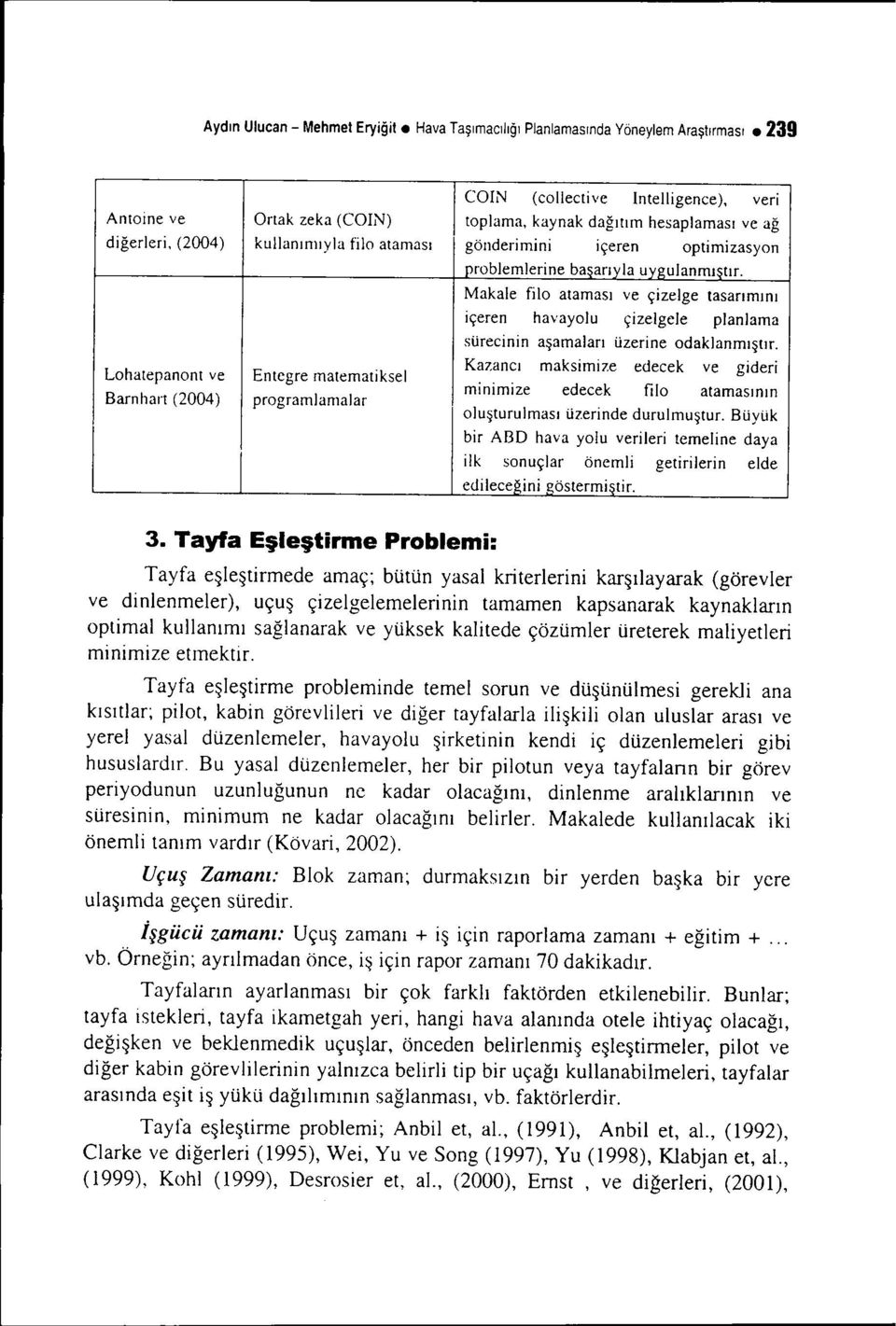 Makale filo ataması ve çizelge tasarımını içeren havayolu çizelgele planlama sürecinin aşamaları üzerine odaklanmıştır.