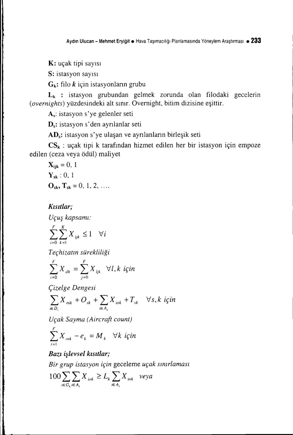 As: istasyon s'ye gelenler seti Ds: istasyon s' den ayrılanlar seti AD s : istasyon s'ye ulaşan ye ayrılanların birleşik seti esk: uçak tipi k tarafından hizmet edilen her bir istasyon için empoze