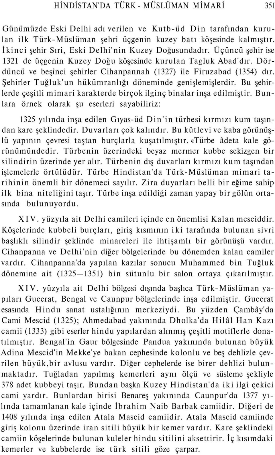 Dördüncü ve beşinci şehirler Cihanpannah (1327) ile Firuzabad (1354) dır. Şehirler Tuğluk'un hükümranlığı döneminde genişlemişlerdir.