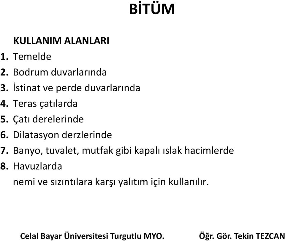 Çatı derelerinde 6. Dilatasyon derzlerinde 7.