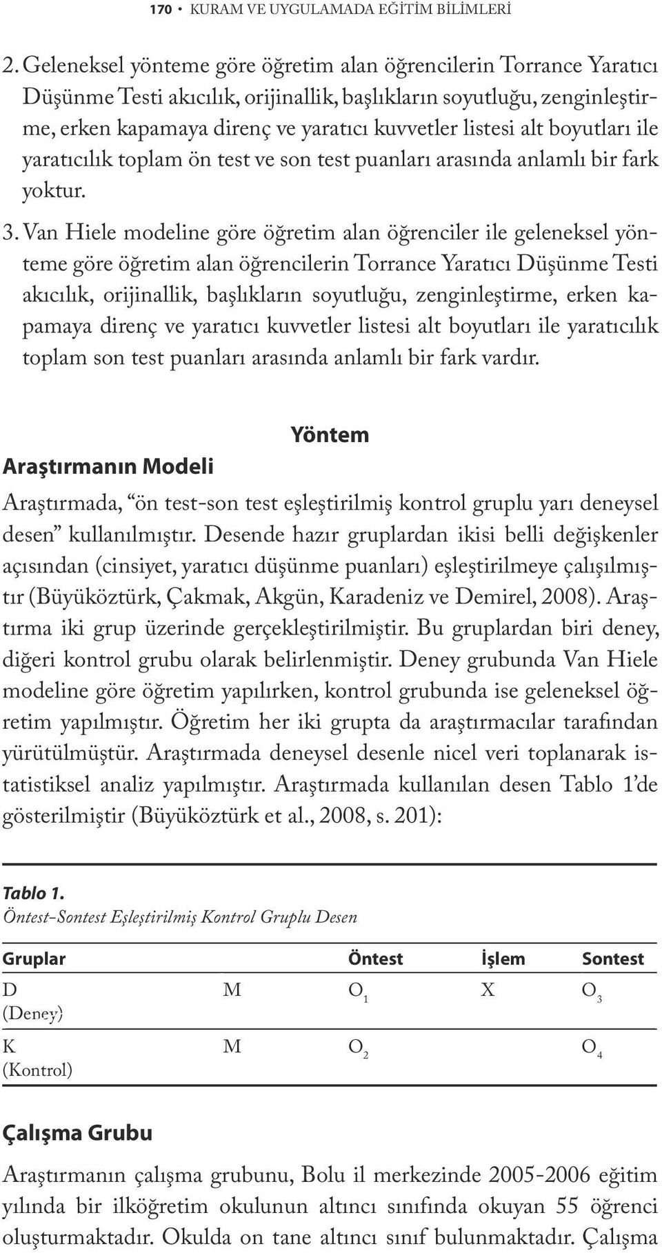 boyutları ile yaratıcılık toplam ön test ve son test puanları arasında anlamlı bir fark yoktur. 3.