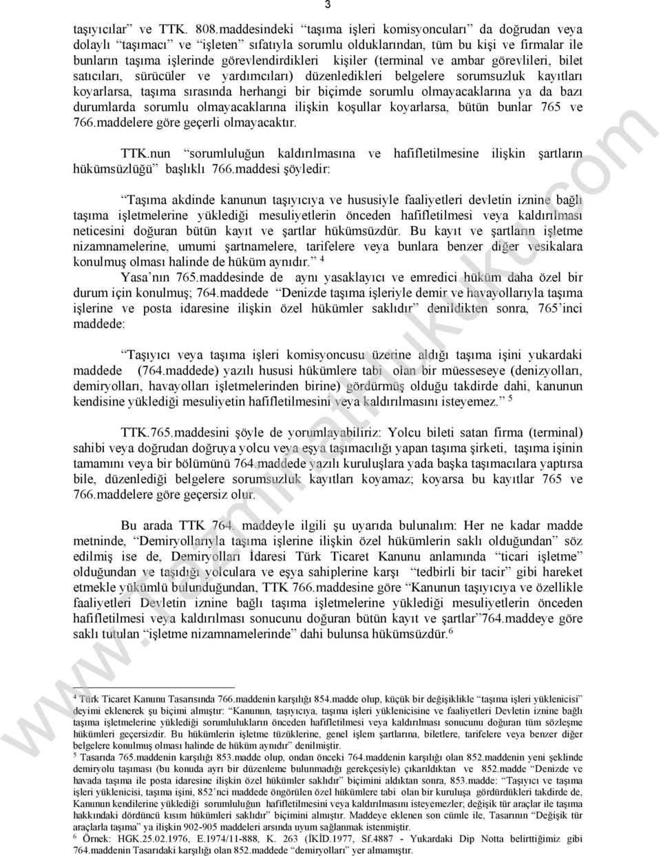 kişiler (terminal ve ambar görevlileri, bilet satıcıları, sürücüler ve yardımcıları) düzenledikleri belgelere sorumsuzluk kayıtları koyarlarsa, taşıma sırasında herhangi bir biçimde sorumlu